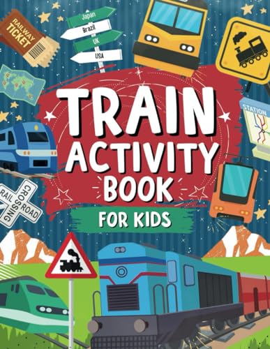 Train Activity Book for Kids: a Fun Train Themed Coloring and Activity Book Ideal for Travel Journeys and Family Fun : Includes Mazes, Dot to Dot, Math Skills, Word Searches Great Gift for Train Lovers for Ages 3,4,5,6,7,8