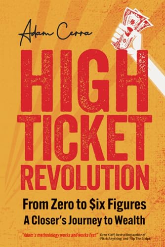 High Ticket Revolution: Zero to $ix Figures – A Closer’s Journey to Wealth