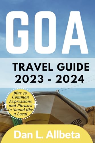 GOA Travel Guide 2023 - 2024: The Ultimate Pocket Guide for Solo Traveler, Families, Seniors, Couples to Discover Landmarks, Hidden Gems, Must-See Attractions with an Ideal 7-Days Itinerary Plan.