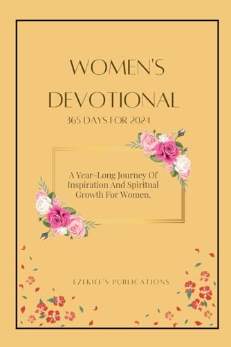 Women's Devotional 365 Days for 2024: A Year-Long Journey Of Inspiration And Spiritual Growth For Women.