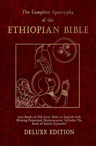 The Complete Apocrypha Of The Ethiopian Bible Deluxe Collection: Lost Books of Old Ge'ez Bible in English with Missing Protestant Deuterocanon. Includes The Book of Enoch Expanded (2nd edition)