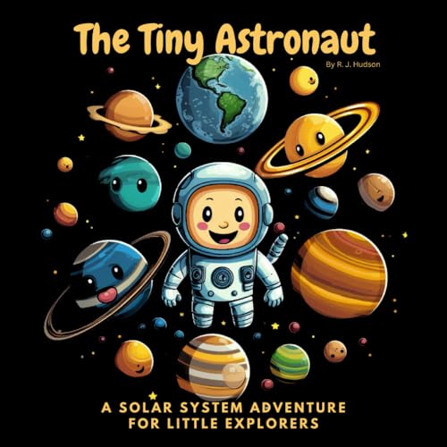 The Tiny Astronaut: A Rhyming Solar System Adventure For Boys and Girls, Toddlers and Kids, 0-3 and 3-6! (The Tiny Books Series)