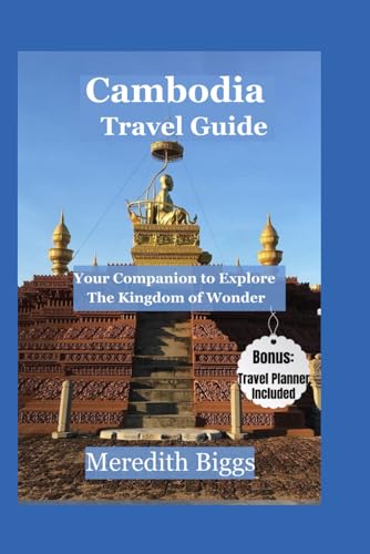 Cambodia Travel Guide: Your Companion to Explore The Kingdom of Wonder