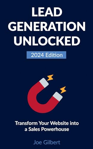 Lead Generation Unlocked: Transform Your Website into a Sales Powerhouse (Advanced Digital Marketing)