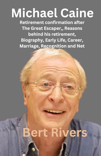 Michael Caine: Retirement confirmation after The Great Escaper,, Reasons behind his retirement, Biography, Early Life, Career, Marriage, Recognition and Net Worth