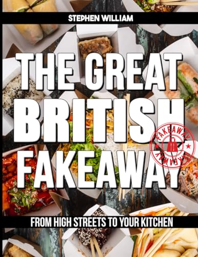 The Great British Fakeaway Cookbook: From High Streets to Your Kitchen