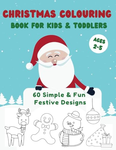 Christmas Colouring Book for Kids and Toddlers : With 60 Simple and Fun Festive Designs Ideal As a Toddler Christmas Book and Christmas Book for Children Ages 2-5