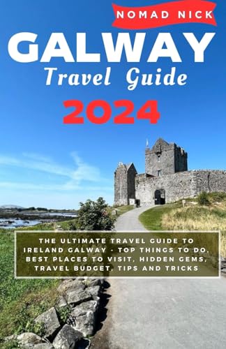 Galway Travel Guide 2024: The Ultimate Travel Guide to IRELAND GALWAY - Top Things to do, Best Places to Visit, Hidden Gems, Travel Budget, Tips and Tricks