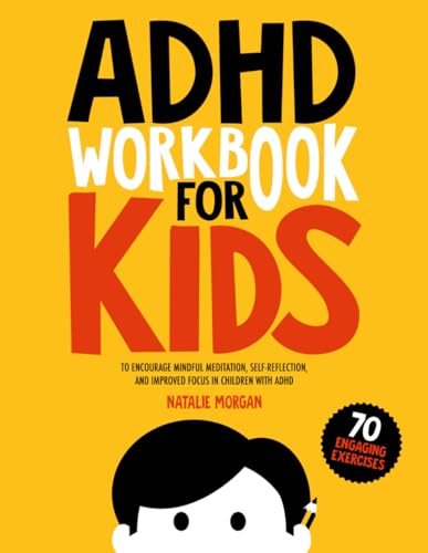 ADHD Workbook for Kids: 70 Engaging Exercises to Encourage Mindful Meditation, Self-Reflection, and Improved Focus in Children with ADHD (Parenting Paradigm)