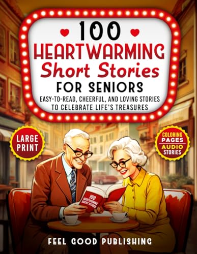 100 Heartwarming Short Stories for Seniors: Easy-to-Read, Cheerful, and Loving Stories to Celebrate Life's Treasures- Large Print Edition (The Perfect ... Men) (Gift Books for Elderly Women and Men)