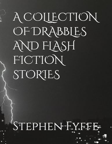 A Collection of Drabbles and Flash Fiction Stories