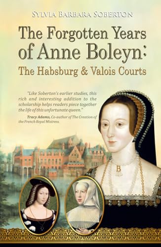 Forgotten Years of Anne Boleyn : The Habsburg and Valois Courts