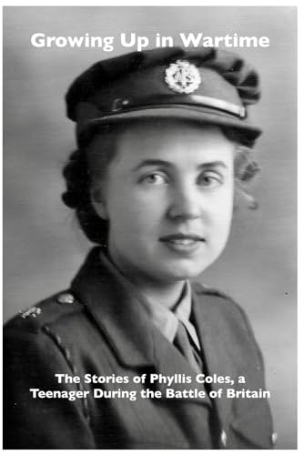 Growing Up in Wartime: The Stories of Phyllis Coles, a Teenager During the Battle of Britain