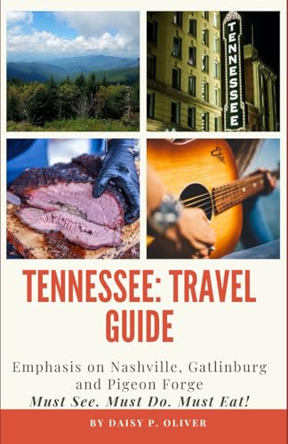 Tennessee: Travel Guide: Emphasis on Nashville, Gatlinburg and Pigeon Forge (Must See. Must Do. Must Eat!)