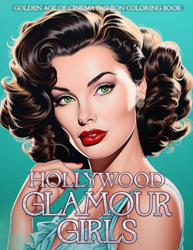 Hollywood Glamour Girls - Golden Age of Cinema Fashion Coloring Book : Movie Stars Wearing Vintage Couture and Classic Accessories