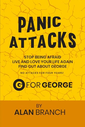 PANIC ATTACKS: Stop being afraid, live and love your life again, find out about george.