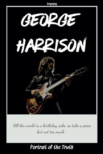 George Harrison: Biography Portrait of the Truth