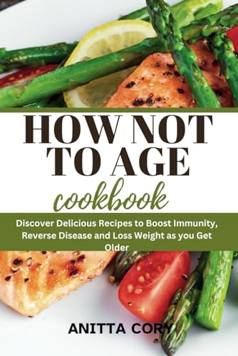 How Not to Age Cookbook
