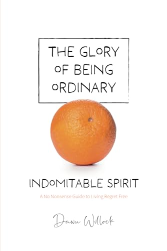 The Glory of Being Ordinary - Book 1: Indomitable Spirit