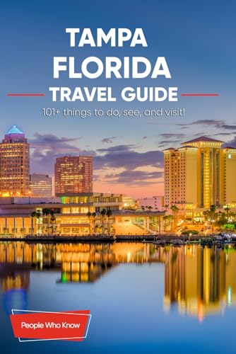 The Expert's Travel Guide to Tampa, Florida: 101+ Things to See, Do and Visit!