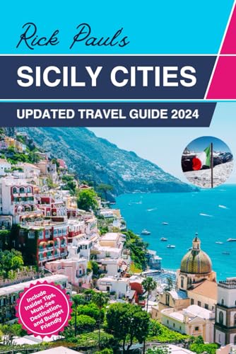 Sicily Travel Guide 2024: Discovering Palermo, Taormina, Catania, Syracuse, Ragusa and other Islands, Unraveling the Charms of Sicily (Tourist Travel Guide)
