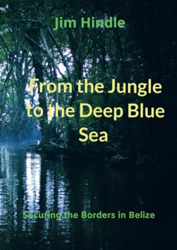 From the Jungle to the Deep Blue Sea: Securing the Borders in Belize