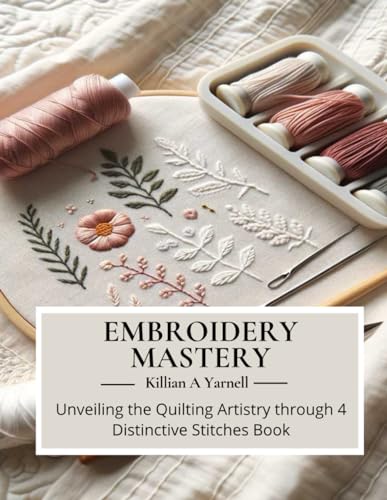 Embroidery Mastery: Unveiling the Quilting Artistry through 4 Distinctive Stitches Book