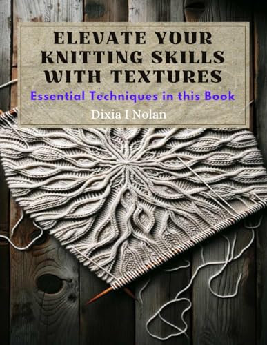 Elevate Your Knitting Skills with Textures: Essential Techniques in this Book