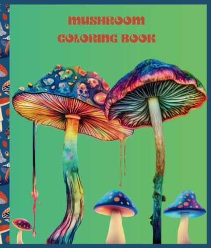 MUSHROOMS COLORING BOOK: For teens and adults