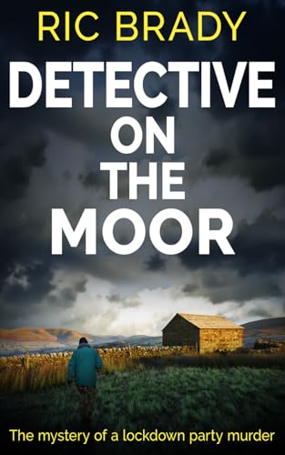 Detective on the Moor: The mystery of a lockdown party murder (The Yorkshire detective mystery series)