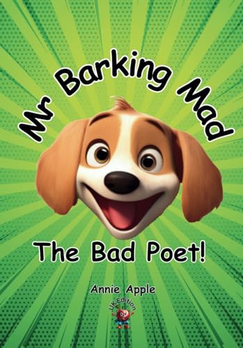 Mr Barking Mad - The Bad Poet!: A fun rhyme about friendship with a few Barking Art Poet Club games to play at the end. (Mr Barking Mad and Annie Apple)