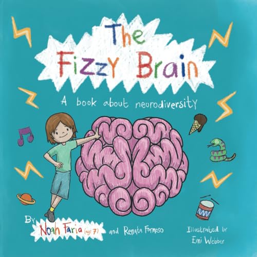 The Fizzy Brain: A children's book about neurodiversity written by a 7 year old, Noah Faria (with a little help from mum).