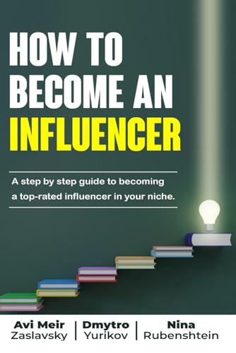 How to Become an Influencer: A step by step guide to becoming a top-rated influencer in your niche