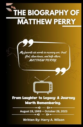 Matthew Perry Biography : From Laughter to Legacy - a Journey Worth Remembering