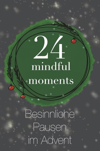 24 mindful moments: Besinnliche Pausen im Advent