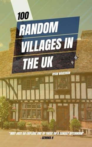 100 Random Villages in the UK : Learn about Little Places You've Never Heard Of