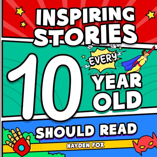 Inspiring Stories Every 10 Year Old Should Read: Action-Packed Superhero Tales That Educate, Entertain, and Empower Young Readers