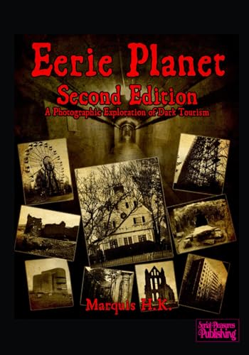 Eerie Planet - Second Edition: A Photographic Exploration of Dark Tourism