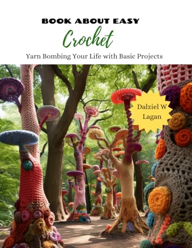 Book About Easy Crochet: Yarn Bombing Your Life with Basic Projects