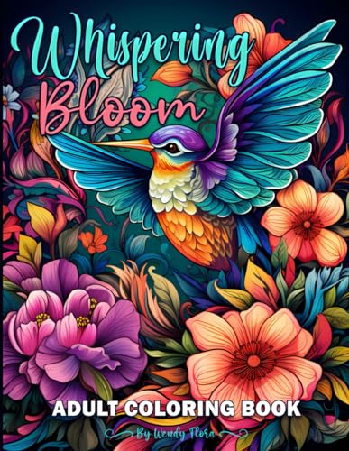 Whispering Bloom Adult Coloring book: Features Beautiful and Floral Illustrations for Stress Relief and Relaxation. Unique Designs. Great Gifts for Adults, Teens, and Seniors.