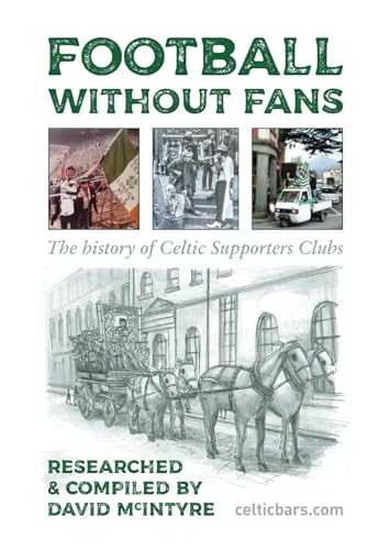 Football Without Fans: The History of Celtic Supporters Clubs