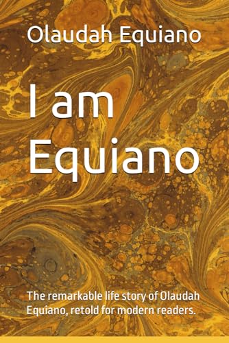 I am Equiano: The remarkable life story of Olaudah Equiano, retold for modern readers.