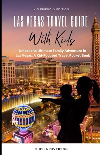 Las Vegas Travel Guide With Kids: Unlock the Ultimate Family Adventure in Las Vegas: A Kid-Focused Travel Pocket Book