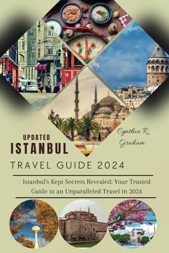 Istanbul Travel Guide 2024: Istanbul's Kept Secrets Revealed: Your Trusted Guide to an Unparalleled Travel in 2024 (Confidential Guides)