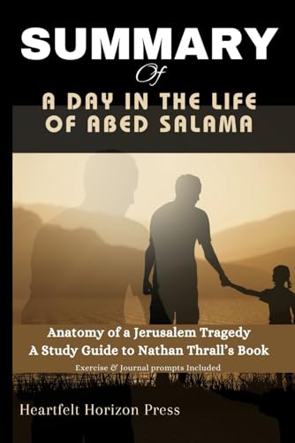 Summary of a Day in the Life of Abed Salama : Anatomy of a Jerusalem Tragedy: a Study Guide to Nathan Thrall's Book