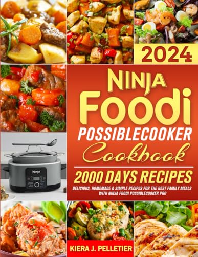 Ninja Foodi PossibleCooker Cookbook 2024 : Delicious, Homemade and Simple Recipes for the Best Family Meals with Ninja Foodi PossibleCooker PRO