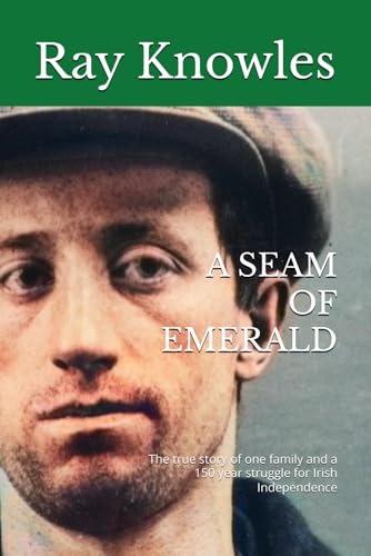A Seam of Emerald: The true story of one family and a 150 year struggle for Irish Independence