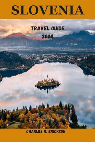 Slovenia Travel Guide 2024: Your Comprehensive Travel Companion for a Journey Beyond the Ordinary