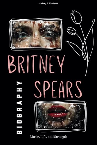Britney Spears Biography: Music, Life, and Strength