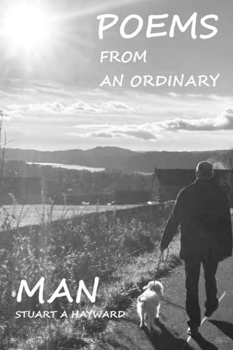 Poems from an Ordinary Man: Some light hearted, some more dark, some came straight from my heart
